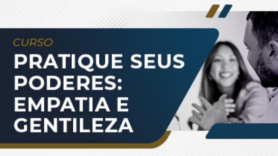 Pratique seus poderes: empatia e gentileza  - Curso online